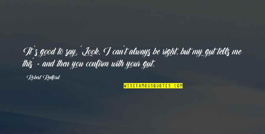 Pinatotohanan Quotes By Robert Redford: It's good to say, 'Look, I can't always