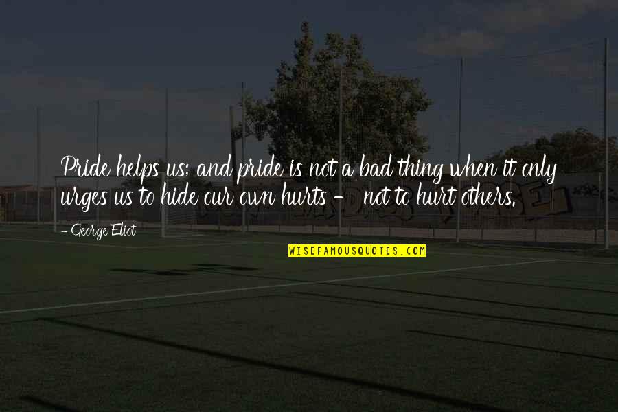 Pinatubo Quotes By George Eliot: Pride helps us; and pride is not a