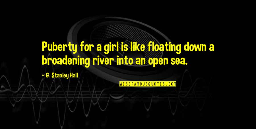 Pinault Evangelista Quotes By G. Stanley Hall: Puberty for a girl is like floating down