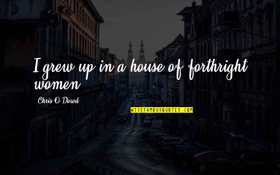 Pinault Pronunciation Quotes By Chris O'Dowd: I grew up in a house of forthright Pinault Pronunciation Quotes By Chris O'Dowd: I grew up in a house of forthright