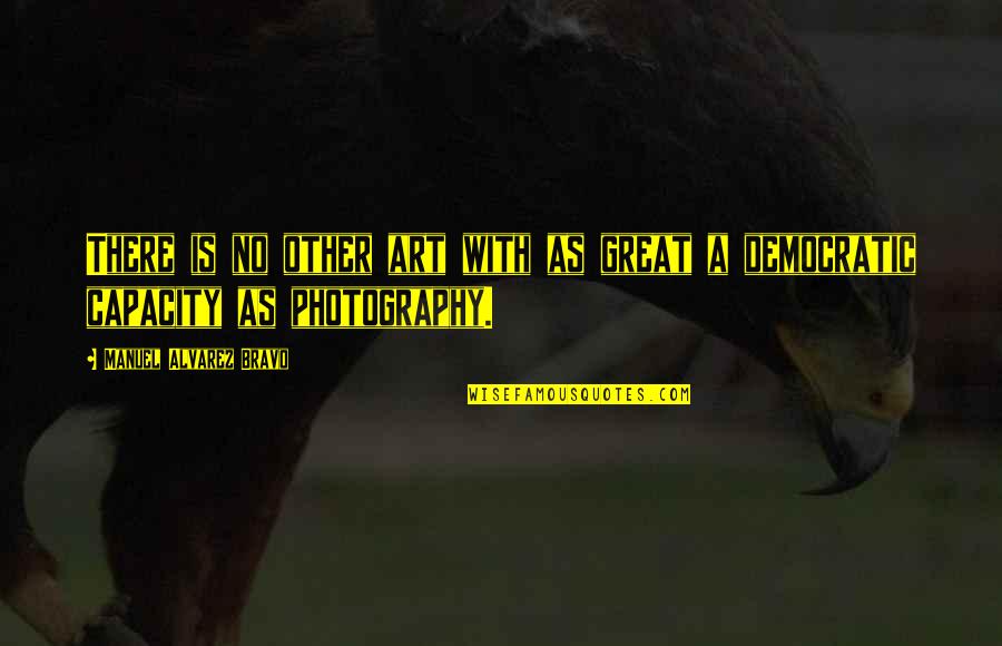 Pinback Song Quotes By Manuel Alvarez Bravo: There is no other art with as great Pinback Song Quotes By Manuel Alvarez Bravo: There is no other art with as great