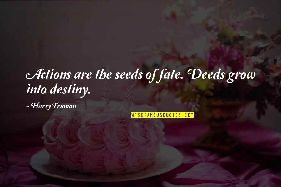 Pincelada De U As Quotes By Harry Truman: Actions are the seeds of fate. Deeds grow Pincelada De U As Quotes By Harry Truman: Actions are the seeds of fate. Deeds grow