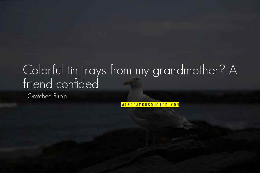 Pincelada Para Quotes By Gretchen Rubin: Colorful tin trays from my grandmother? A friend Pincelada Para Quotes By Gretchen Rubin: Colorful tin trays from my grandmother? A friend