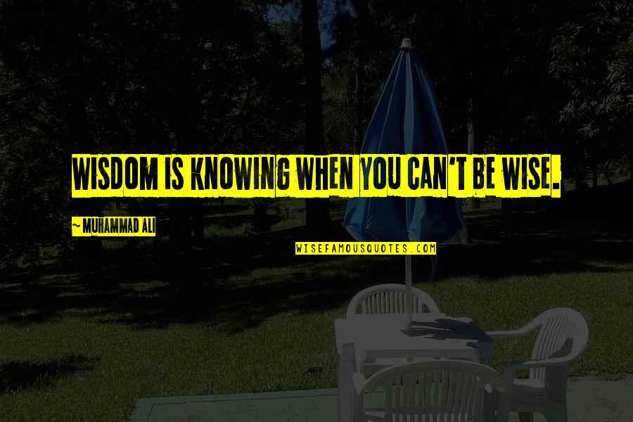 Pincelada Para Quotes By Muhammad Ali: Wisdom is knowing when you can't be wise. Pincelada Para Quotes By Muhammad Ali: Wisdom is knowing when you can't be wise.