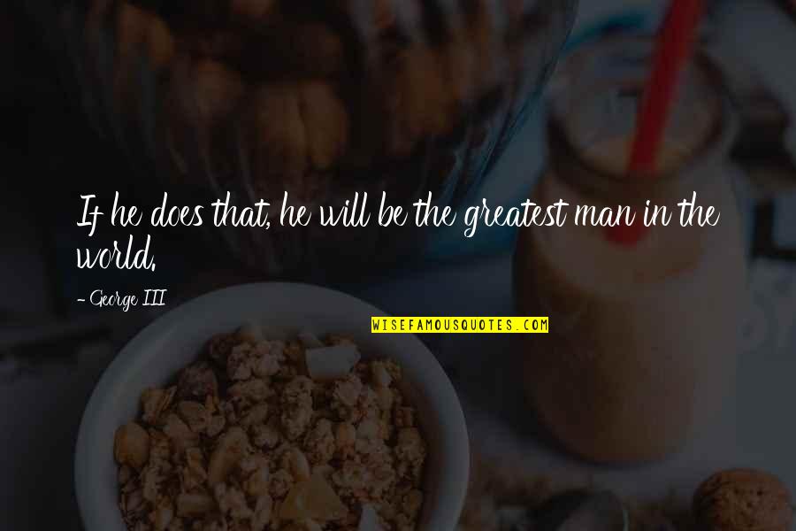 Pinceles Photoshop Quotes By George III: If he does that, he will be the