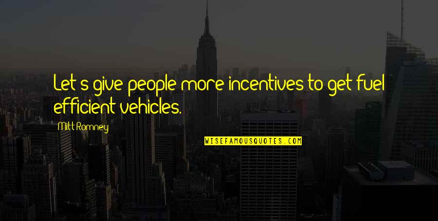 Pincered Creature Quotes By Mitt Romney: Let's give people more incentives to get fuel