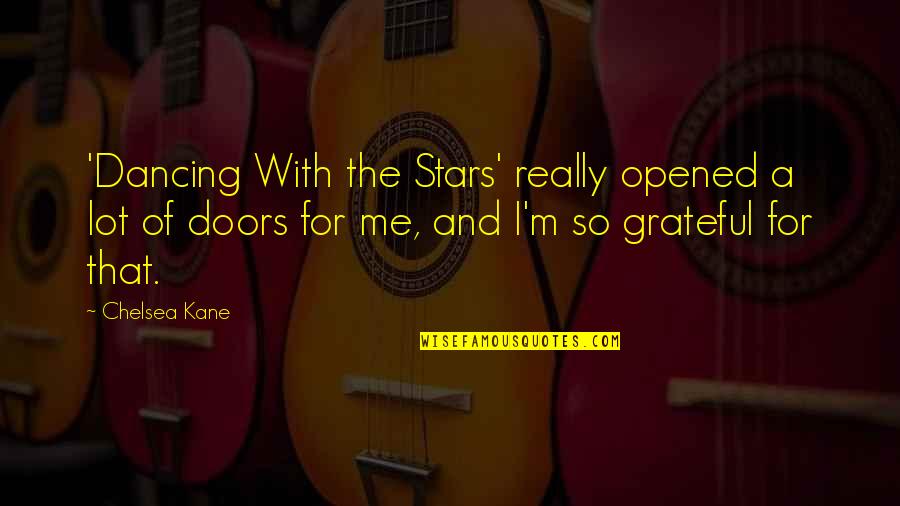Pinch Bugs Insects Quotes By Chelsea Kane: 'Dancing With the Stars' really opened a lot Pinch Bugs Insects Quotes By Chelsea Kane: 'Dancing With the Stars' really opened a lot