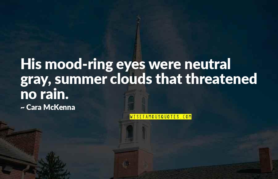 Pinch Hitting Quotes By Cara McKenna: His mood-ring eyes were neutral gray, summer clouds