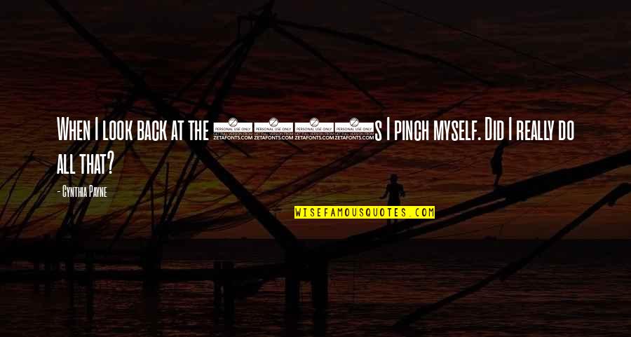 Pinch Off Quotes By Cynthia Payne: When I look back at the 1980s I
