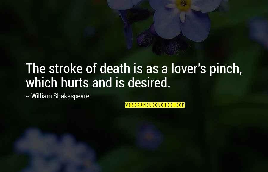 Pinch Off Quotes By William Shakespeare: The stroke of death is as a lover's Pinch Off Quotes By William Shakespeare: The stroke of death is as a lover's