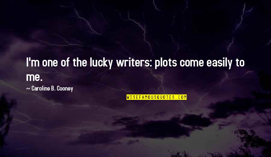 Pinch Punch Quotes By Caroline B. Cooney: I'm one of the lucky writers: plots come