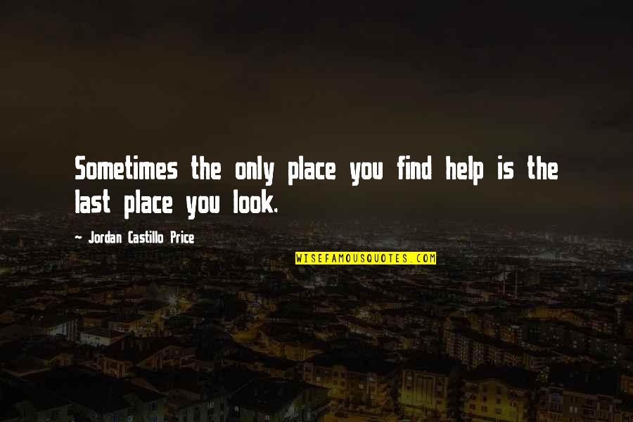 Pinch Punch Quotes By Jordan Castillo Price: Sometimes the only place you find help is