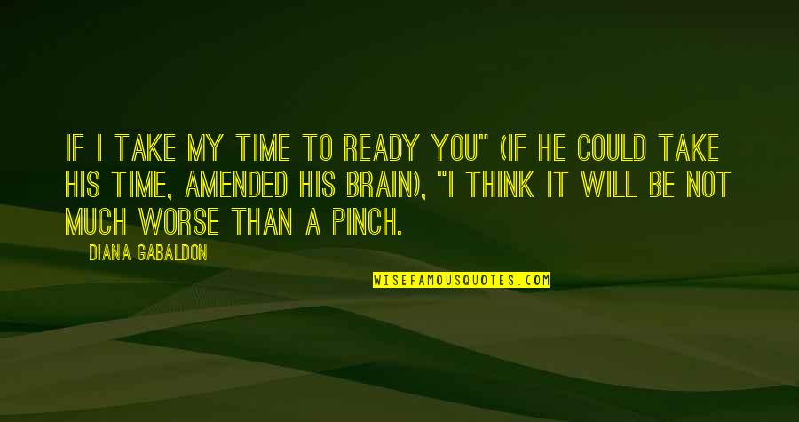 Pinch Quotes By Diana Gabaldon: If I take my time to ready you"