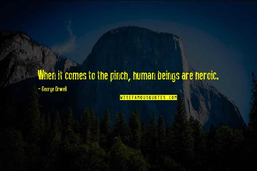 Pinch Quotes By George Orwell: When it comes to the pinch, human beings
