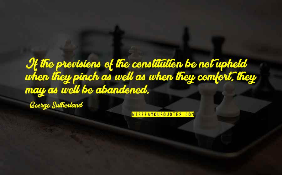 Pinch Quotes By George Sutherland: If the provisions of the constitution be not