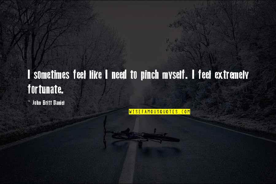 Pinch Quotes By John Britt Daniel: I sometimes feel like I need to pinch