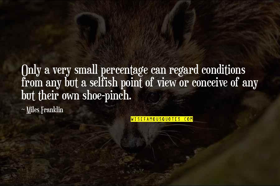 Pinch Quotes By Miles Franklin: Only a very small percentage can regard conditions