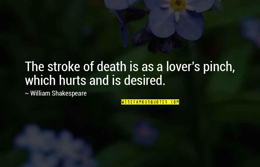 Pinch Quotes By William Shakespeare: The stroke of death is as a lover's