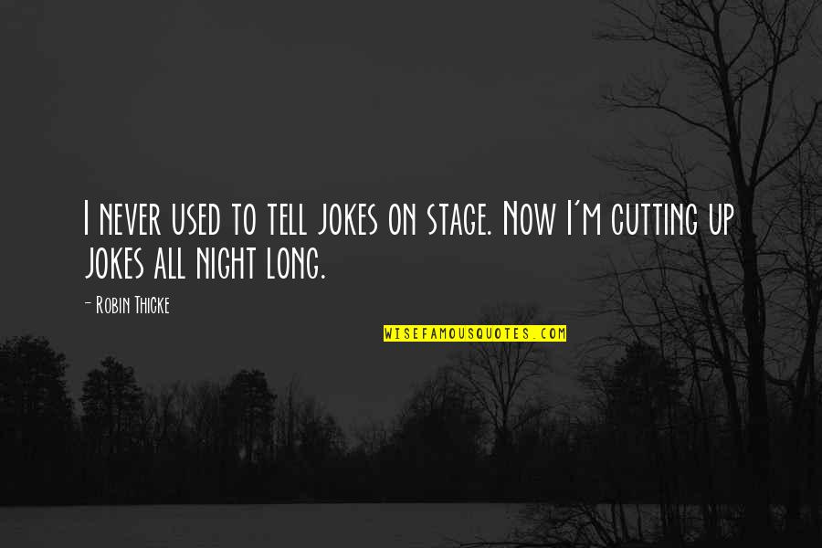 Pinchas In The Bible Quotes By Robin Thicke: I never used to tell jokes on stage.