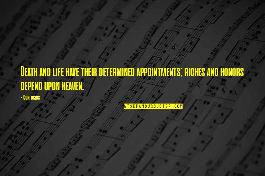 Pinchas Zukerman Quotes By Confucius: Death and life have their determined appointments; riches Pinchas Zukerman Quotes By Confucius: Death and life have their determined appointments; riches
