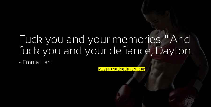 Pinchazo A Domicilio Quotes By Emma Hart: Fuck you and your memories.""And fuck you and