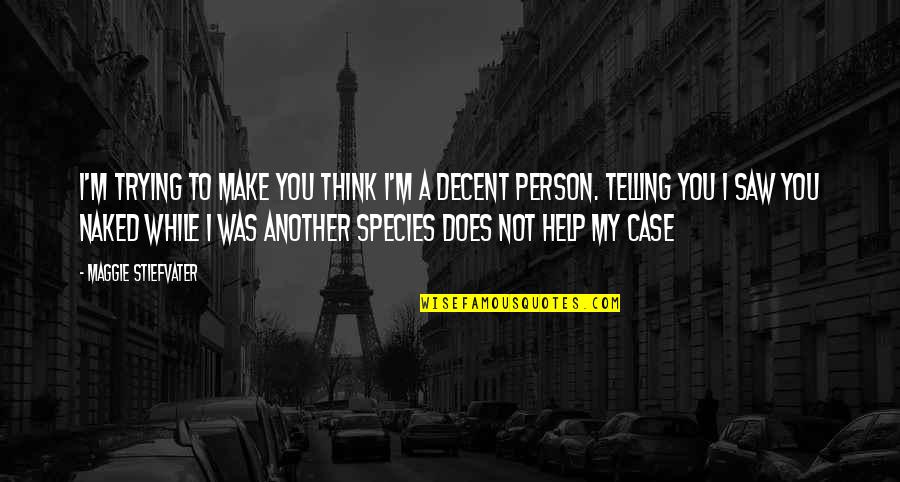 Pinchazo En Quotes By Maggie Stiefvater: I'm trying to make you think I'm a Pinchazo En Quotes By Maggie Stiefvater: I'm trying to make you think I'm a