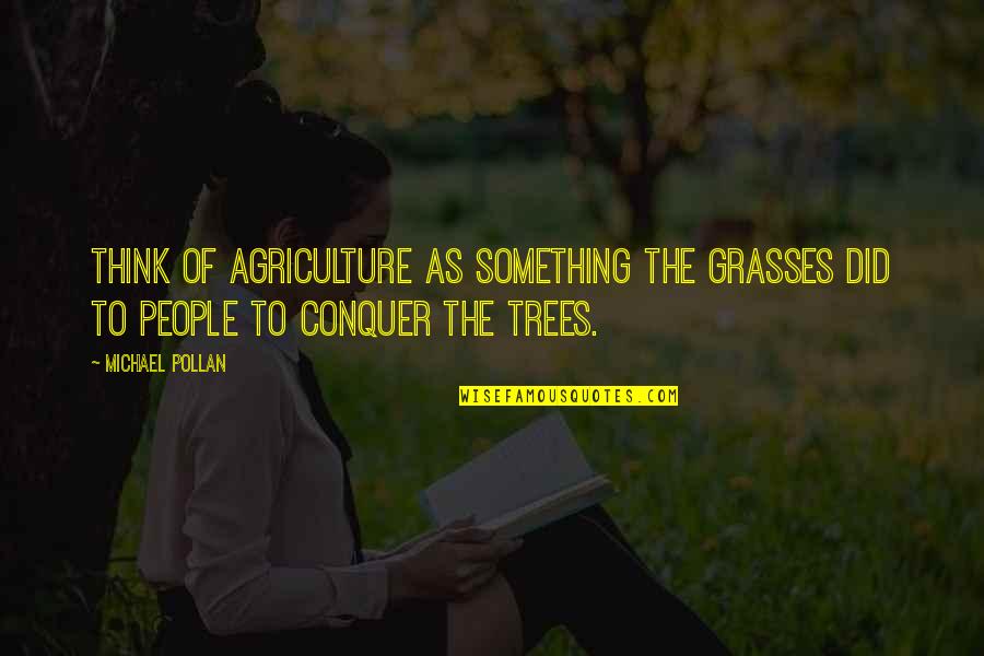 Pinchazo En Quotes By Michael Pollan: Think of agriculture as something the grasses did