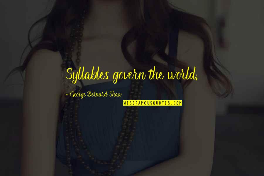 Pinchazos Quotes By George Bernard Shaw: Syllables govern the world. Pinchazos Quotes By George Bernard Shaw: Syllables govern the world.