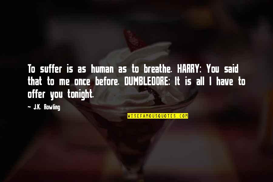 Pinchbug's Quotes By J.K. Rowling: To suffer is as human as to breathe.