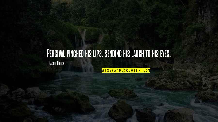 Pinched Lips Quotes By Rachel Hauck: Percival pinched his lips, sending his laugh to