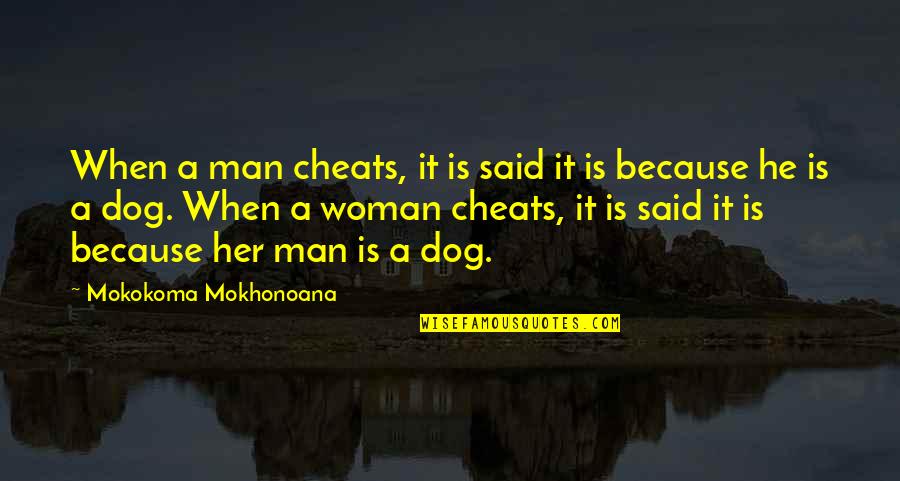 Pinchest Quotes By Mokokoma Mokhonoana: When a man cheats, it is said it
