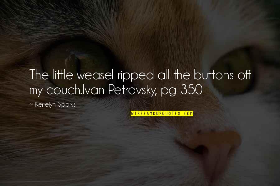 Pinchiaroli Notaire Quotes By Kerrelyn Sparks: The little weasel ripped all the buttons off