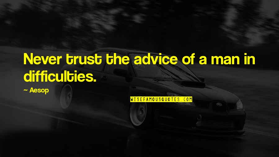 Pinching Life Quotes By Aesop: Never trust the advice of a man in