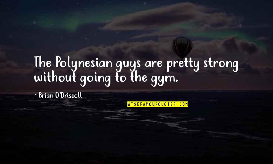Pinching Life Quotes By Brian O'Driscoll: The Polynesian guys are pretty strong without going