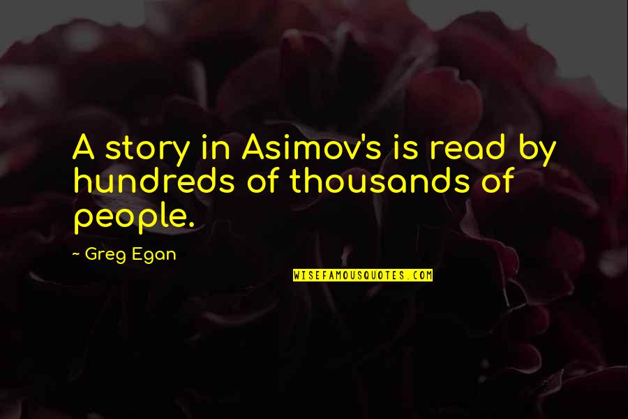 Pinching Life Quotes By Greg Egan: A story in Asimov's is read by hundreds