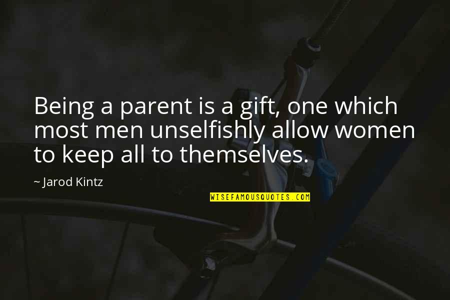 Pinching Life Quotes By Jarod Kintz: Being a parent is a gift, one which