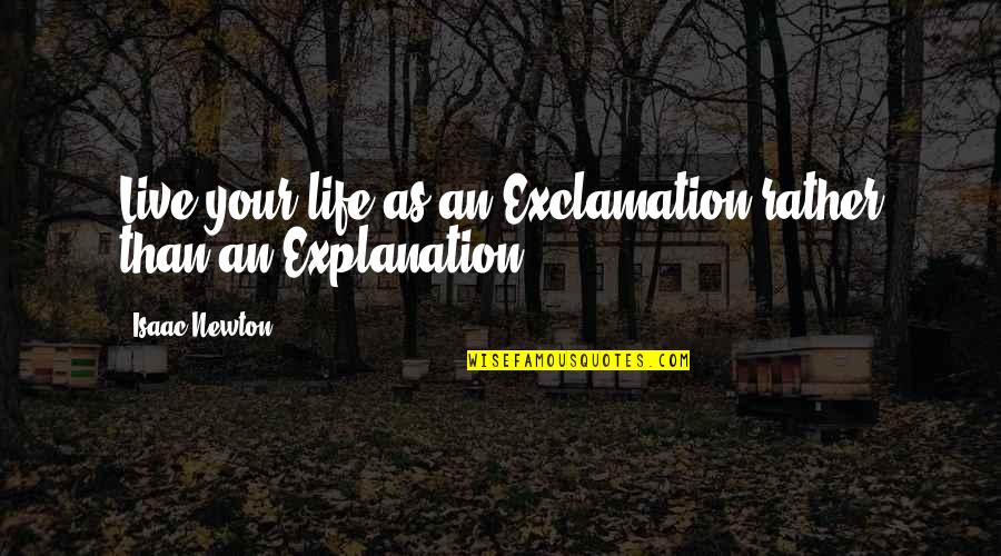 Pinching Pennies Quotes By Isaac Newton: Live your life as an Exclamation rather than Pinching Pennies Quotes By Isaac Newton: Live your life as an Exclamation rather than