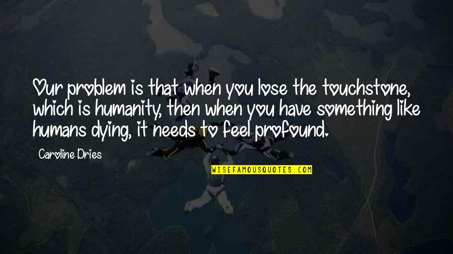 Pinchos In English Quotes By Caroline Dries: Our problem is that when you lose the