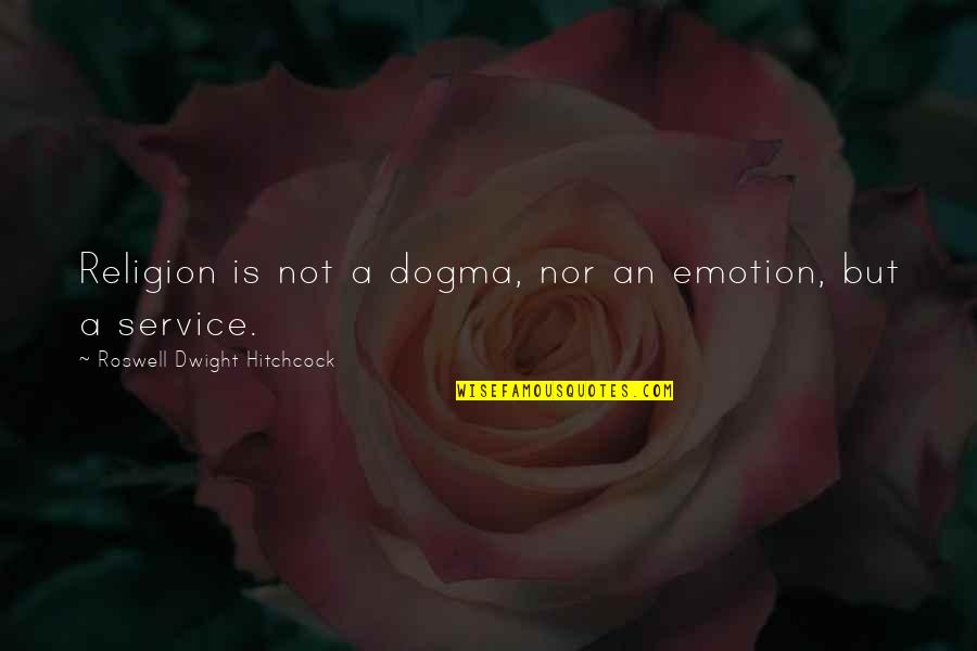 Pinchos In English Quotes By Roswell Dwight Hitchcock: Religion is not a dogma, nor an emotion,