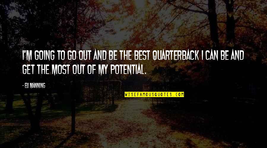 Pinchos Quotes By Eli Manning: I'm going to go out and be the Pinchos Quotes By Eli Manning: I'm going to go out and be the
