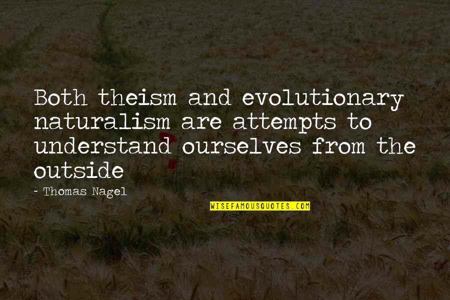 Pinchos Quotes By Thomas Nagel: Both theism and evolutionary naturalism are attempts to Pinchos Quotes By Thomas Nagel: Both theism and evolutionary naturalism are attempts to