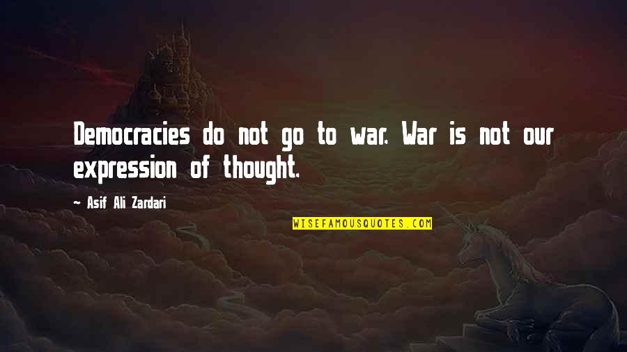 Pinchot National Forest Quotes By Asif Ali Zardari: Democracies do not go to war. War is Pinchot National Forest Quotes By Asif Ali Zardari: Democracies do not go to war. War is