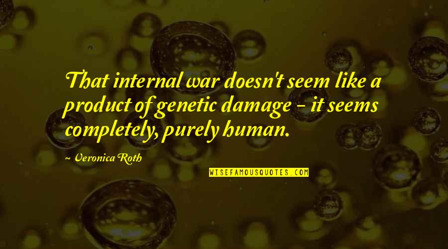 Pinchus Krieger Quotes By Veronica Roth: That internal war doesn't seem like a product Pinchus Krieger Quotes By Veronica Roth: That internal war doesn't seem like a product