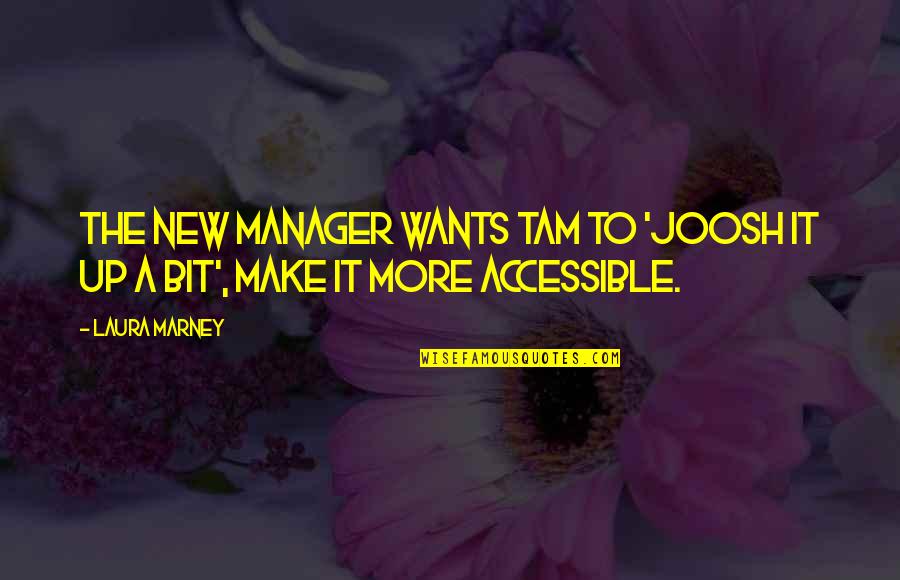 Pinchy Quotes By Laura Marney: The new manager wants Tam to 'joosh it