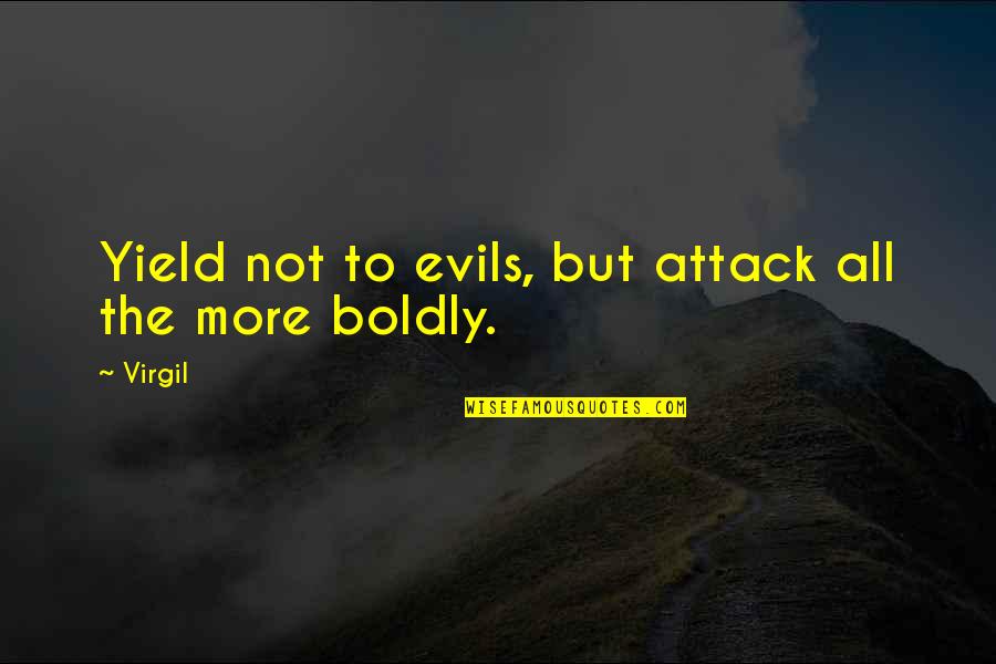Pinchy Quotes By Virgil: Yield not to evils, but attack all the