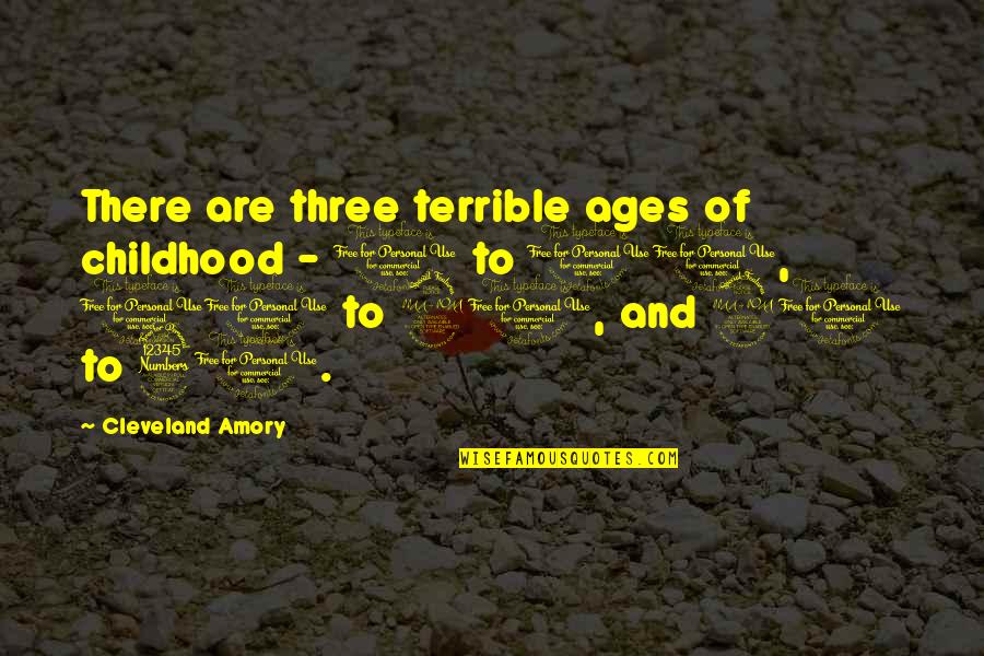 Pincombe Death Quotes By Cleveland Amory: There are three terrible ages of childhood -
