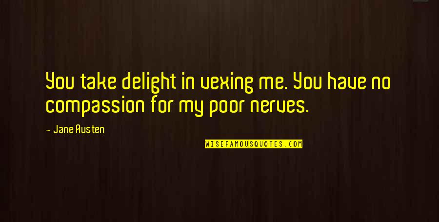 Pind Quotes By Jane Austen: You take delight in vexing me. You have