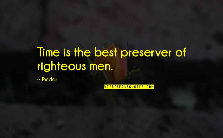 Pindar Quotes By Pindar: Time is the best preserver of righteous men.
