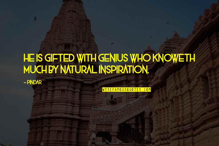Pindar Quotes By Pindar: He is gifted with genius who knoweth much
