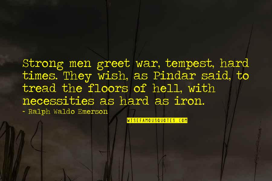 Pindar Quotes By Ralph Waldo Emerson: Strong men greet war, tempest, hard times. They